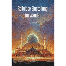 Religiöse Einstellung im Wandel İlhan Karaca