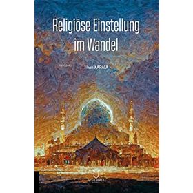 Religiöse Einstellung im Wandel İlhan Karaca
