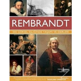Rembrandt - 500 Görsel Eşliğinde Yaşamı Ve Eserleri - Rembrandt Van Rijn