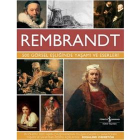 Rembrandt - 500 Görsel Eşliğinde Yaşamı Ve Eserleri - Rembrandt Van Rijn