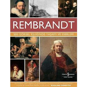 Rembrandt - 500 Görsel Eşliğinde Yaşamı Ve Eserleri - Rembrandt Van Rijn