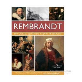 Rembrandt - 500 Görsel Eşliğinde Yaşamı Ve Eserleri - Rembrandt Van Rijn
