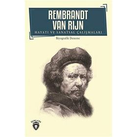 Rembrandt Van Rijn Hayatı ve Sanatsal Çalışmaları