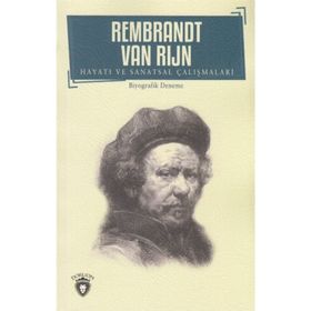 Rembrandt Van Rijn Hayatı ve Sanatsal Çalışmaları