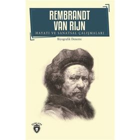 Rembrandt Van Rijn Hayatı ve Sanatsal Çalışmaları