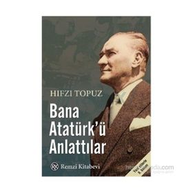 Remzi Kitabevi - Bana Atatürk’ü Anlattılar - Hıfzı Topuz
