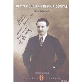 REMZI OĞUZ ARIK`IN FIKIR DÜNYASI - ZIYA BAKIRCIOĞLU