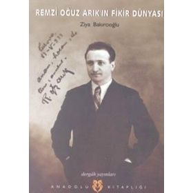 REMZI OĞUZ ARIK`IN FIKIR DÜNYASI - ZIYA BAKIRCIOĞLU