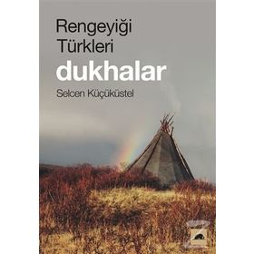 Rengeyiği Türkleri: Dukhalar - Selcen Küçüküstel