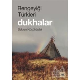 Rengeyiği Türkleri: Dukhalar - Selcen Küçüküstel