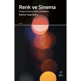 Renk ve Sinema Türkiye Sinemasından Örneklerle Rahime Topal Akikol Doruk Yayınları
