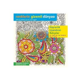 Renklerin Gizemli Dünyası - Hayranlık Uyandıran Bahçeler - Nickolett Corley