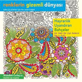 Renklerin Gizemli Dünyası - Hayranlık Uyandıran Bahçeler - Nickolett Corley