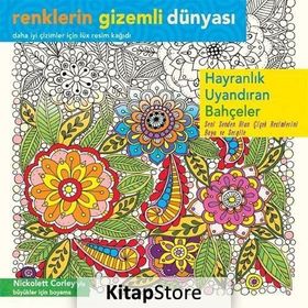 Renklerin Gizemli Dünyası - Hayranlık Uyandıran Bahçeler - Nickolett Corley