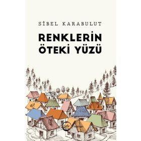 Renklerin Öteki Yüzü Sibel Karabulut