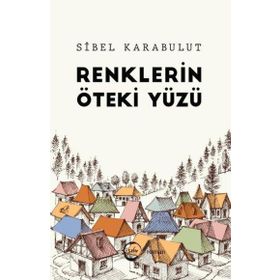 Renklerin Öteki Yüzü Sibel Karabulut