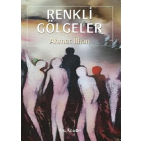Renkli Gölgeler - Ahmet İlhan