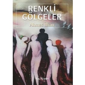Renkli Gölgeler - Ahmet İlhan