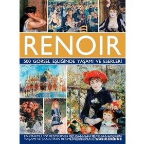 Renoir - 500 Görsel Eşliğinde Yaşamı ve Eserleri - Susie Hodge