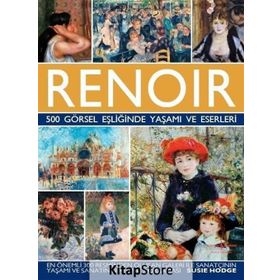 Renoir - 500 Görsel Eşliğinde Yaşamı ve Eserleri - Susie Hodge
