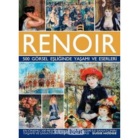 Renoir - 500 Görsel Eşliğinde Yaşamı ve Eserleri - Susie Hodge