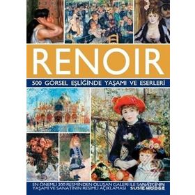 Renoir - 500 Görsel Eşliğinde Yaşamı ve Eserleri - Susie Hodge