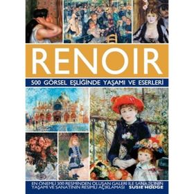 Renoir - 500 Görsel Eşliğinde Yaşamı ve Eserleri - Susie Hodge