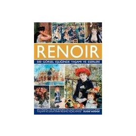 Renoir - 500 Görsel Eşliğinde Yaşamı ve Eserleri - Susie Hodge