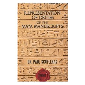 Representation of Deities The Maya Manuscripts - Paul Schellhas