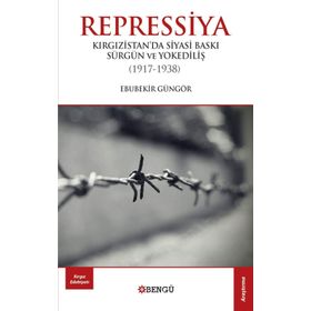 Repressiya Kırgızistan'da Siyasi Baskı Sürgün ve Yokediliş 1917-1938 - Ebubekir Güngör