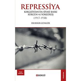 Repressiya Kırgızistan'da Siyasi Baskı Sürgün ve Yokediliş 1917-1938 - Ebubekir Güngör