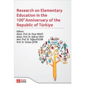 Research on Elementary Teacher Education in the 100 Anniversary of the Recublic of Türkiye - Pegem Akademi Yayıncılık