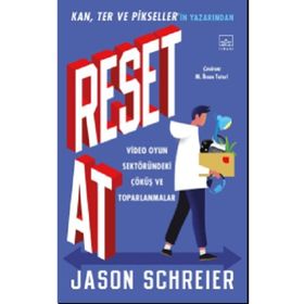 Reset At: Video Oyun Sektöründeki Çöküş ve Toparlanmalar - Jason Schreier