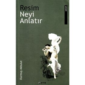 Resim Neyi Anlatır - Durmuş Akbulut