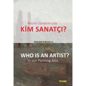 Resim Sanatımızda Kim Sanatçı? - Who is an Artist? In our Paintting Arts - Özkan Eroğlu
