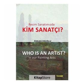 Resim Sanatımızda Kim Sanatçı? - Who is an Artist? In our Paintting Arts - Özkan Eroğlu
