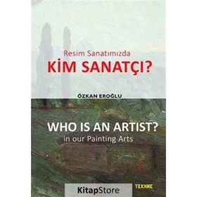 Resim Sanatımızda Kim Sanatçı? - Who is an Artist? In our Paintting Arts - Özkan Eroğlu