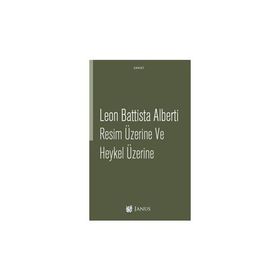 Resim Üzerine ve Heykel Üzerine - Leon Battista Alberti