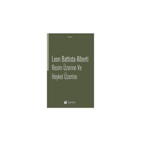 Resim Üzerine ve Heykel Üzerine - Leon Battista Alberti