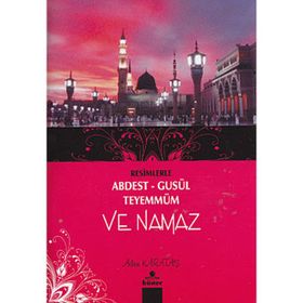 Resimlerle Abdest - Gusül - Teyemmüm ve Namaz - Adem Karataş