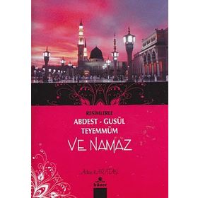 Resimlerle Abdest - Gusül - Teyemmüm ve Namaz - Adem Karataş
