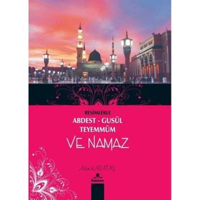 Resimlerle Abdest - Gusül - Teyemmüm ve Namaz - Adem Karataş