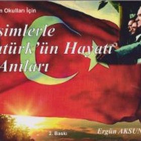 RESIMLERLE ATATÜRKÜN HAYATI VE ANILARI (İLKÖĞRETIM OKULLARI İÇIN) - ERGÜN AKSUNGUR