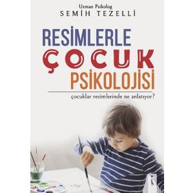 Resimlerle Çocuk Psikolojisi - Semih Tezelli