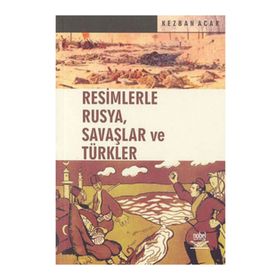 RESIMLERLE RUSYA, SAVAŞLAR VE TÜRKLER - KEZBAN ACAR