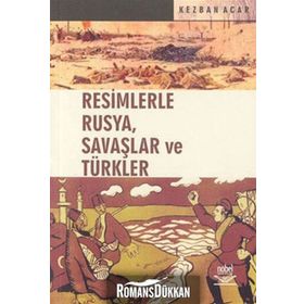 RESIMLERLE RUSYA, SAVAŞLAR VE TÜRKLER - KEZBAN ACAR