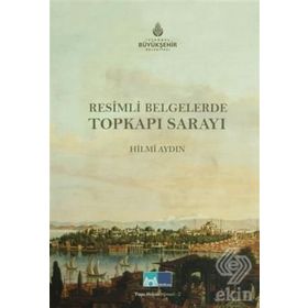 RESIMLI BELGELERLE TOPKAPI SARAYI - HILMI AYDIN