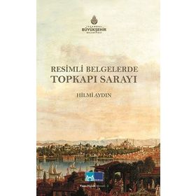 RESIMLI BELGELERLE TOPKAPI SARAYI - HILMI AYDIN