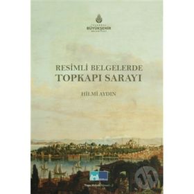 RESIMLI BELGELERLE TOPKAPI SARAYI - HILMI AYDIN