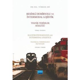 Resimli Demiryolu ve İntermodal Lojistik Teknik Terimler Sözlüğü Türkçe İngilizce Nobel Akademik Yayıncılık
